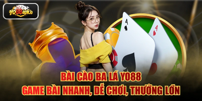 Bài Cào Ba Lá YO88 – Game Bài Nhanh, Dễ Chơi, Thưởng Lớn