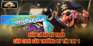 Bắn Cá Nổ Hũ YO88 - Sân Chơi Săn Thưởng Uy Tín Top 1