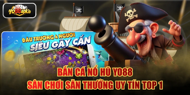 Bắn Cá Nổ Hũ YO88 - Sân Chơi Săn Thưởng Uy Tín Top 1