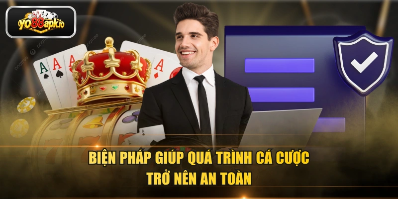 Biện pháp giúp quá trình cá cược trở nên an toàn