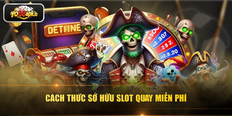 Cách thức sở hữu slot quay miễn phí