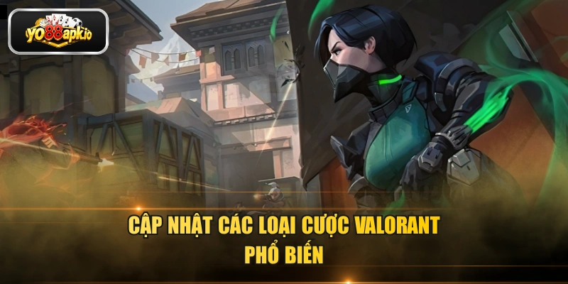 Cập nhật các loại cược Valorant phổ biến