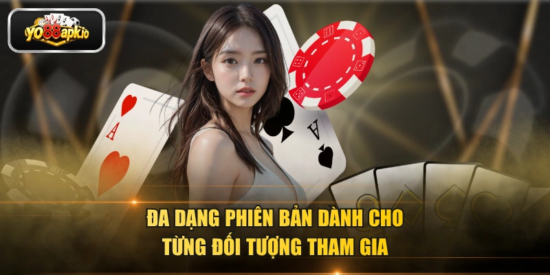Đa dạng phiên bản dành cho từng đối tượng tham gia