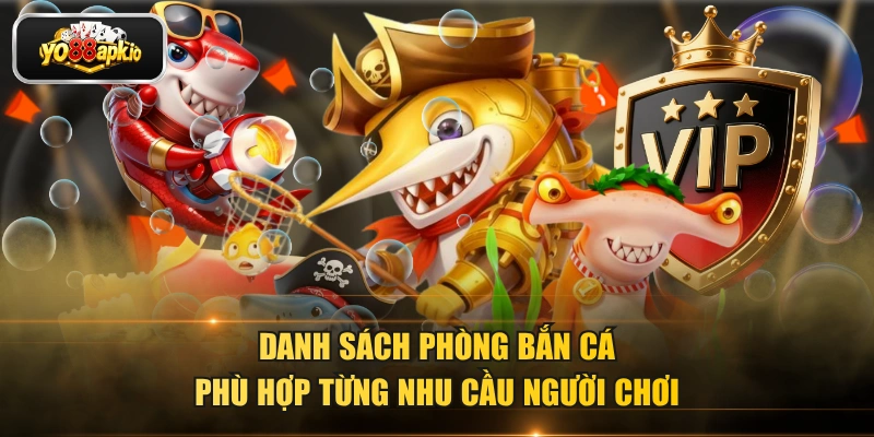 Danh sách phòng bắn cá phù hợp từng nhu cầu người chơi
