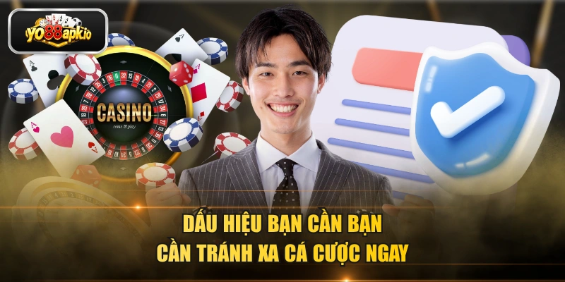 Dấu hiệu bạn cần bạn cần tránh xa cá cược ngay
