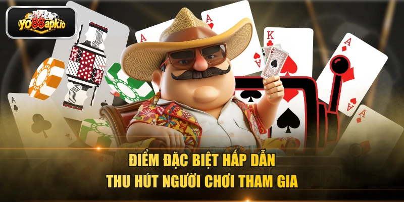 Điểm đặc biệt hấp dẫn thu hút người chơi tham gia