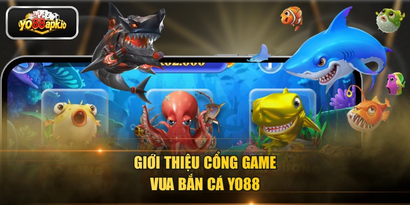 Giới thiệu cổng game vua bắn cá Yo88