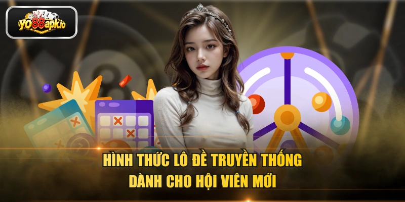Hình thức lô đề truyền thống dành cho hội viên mới