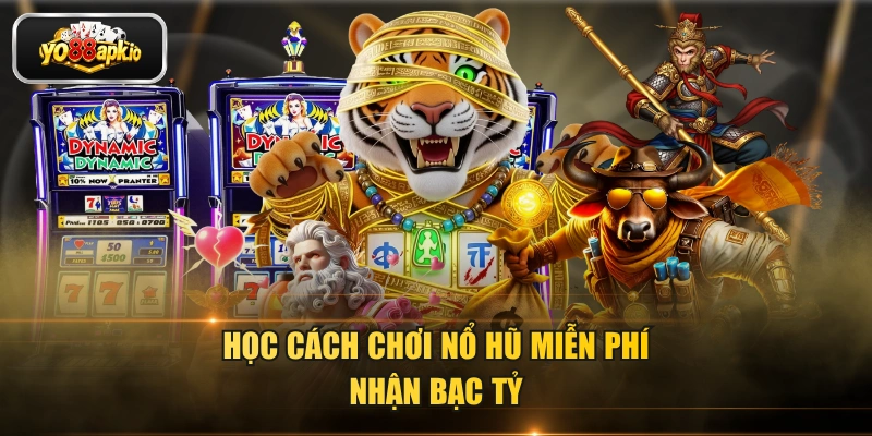 Học cách chơi nổ hũ miễn phí nhận bạc tỷ