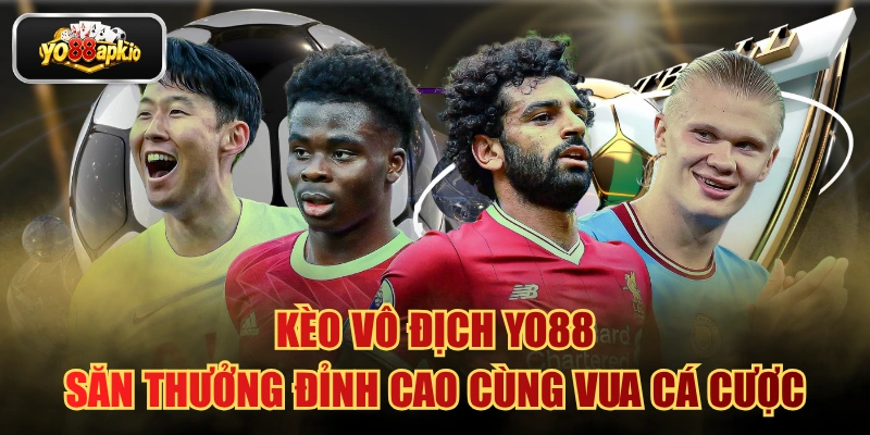 Kèo Vô Địch Yo88: Săn Thưởng Đỉnh Cao Cùng Vua Cá Cược