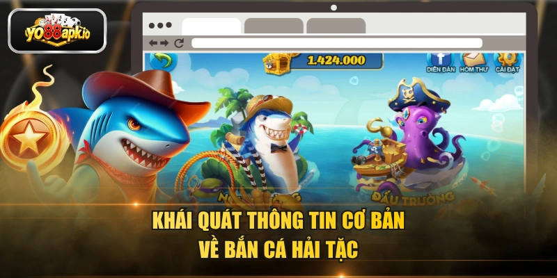Khái quát thông tin cơ bản về bắn cá hải tặc
