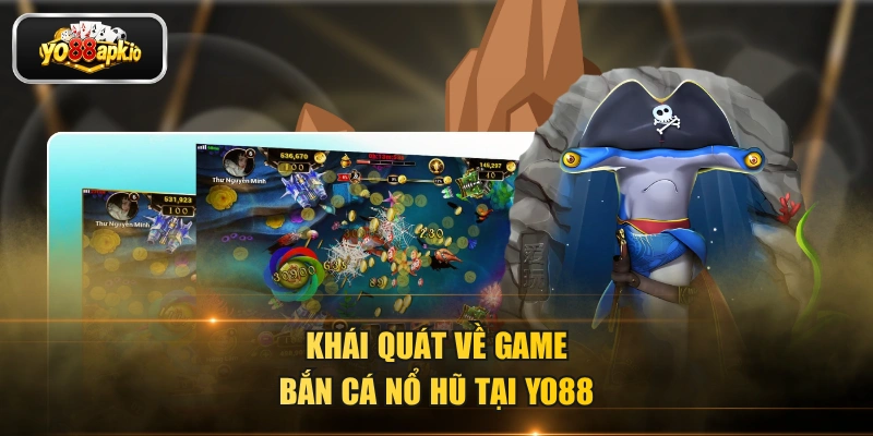 Khái quát về game bắn cá nổ hũ tại YO88