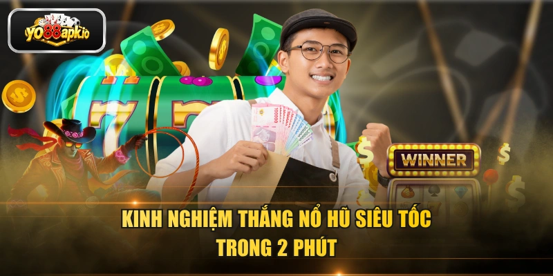 Kinh nghiệm thắng nổ hũ siêu tốc trong 2 phút