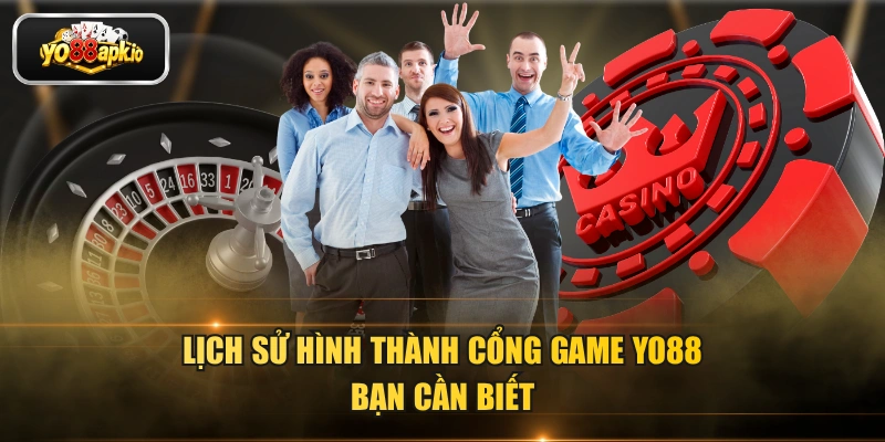 Lịch sử hình thành cổng game YO88 bạn cần biết