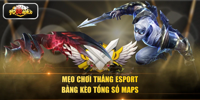 Mẹo chơi thắng esport bằngkèo tổng số maps 