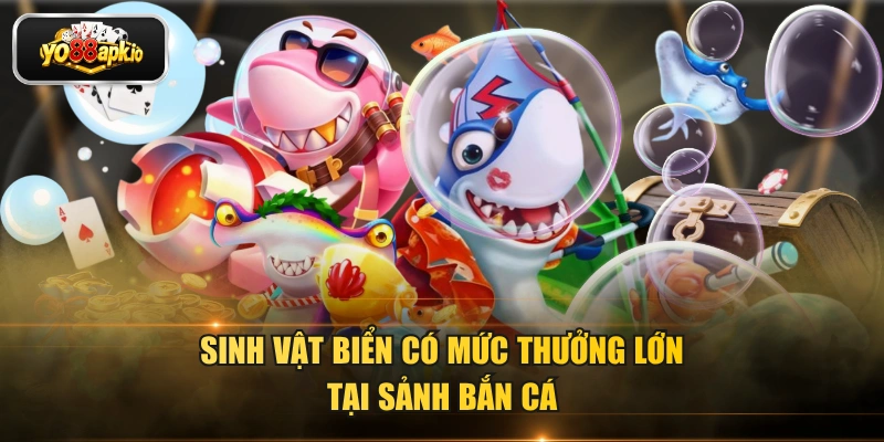 Sinh vật biển có mức thưởng lớn tại sảnh bắn cá
