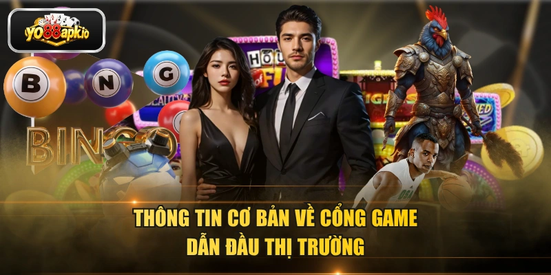 Thông tin cơ bản về cổng game dẫn đầu thị trường Thông tin cơ bản về cổng game dẫn đầu thị trường