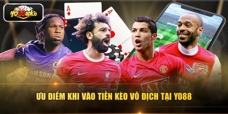 Ưu điểm khi vào tiền kèo vô địch tại Yo88